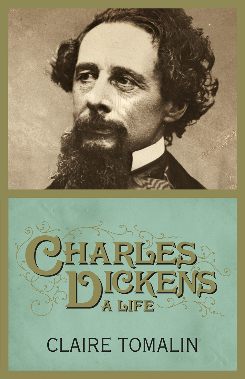CHARLES DICKENS A LIFE BY CLAIRE TOMALIN Riot Communications